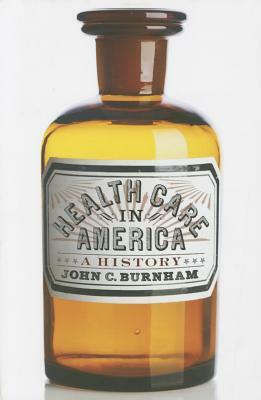 Health Care in America: A History by John C. Burnham