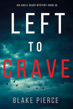 Left to Crave by Blake Pierce