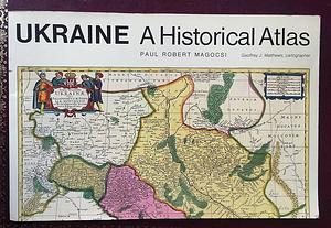 Ukraine: A Historical Atlas by Geoffrey J. Matthews