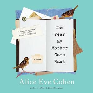 The Year My Mother Came Back by Alice Eve Cohen