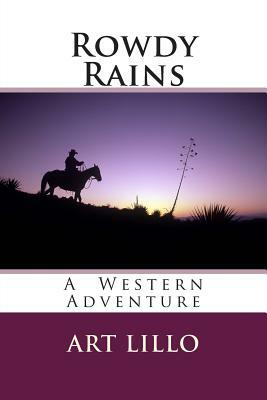 Rowdy Rains by Art Lillo