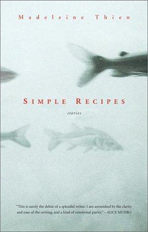 Simple Recipes by Madeleine Thien by Madeleine Thien, Madeleine Thien