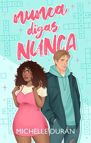 Nunca digas nunca  by Michelle Durán