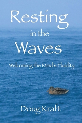 Resting in the Waves: Welcoming the Mind's Fluidity by Doug Kraft