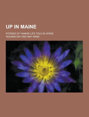 Up in Maine; Stories of Yankee Life Told in Verse by Holman Francis Day