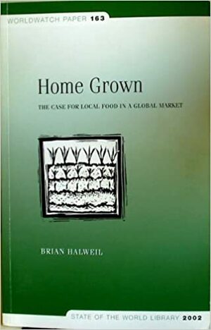 Home Grown: The Case for Local Food in a Global Market by Thomas Prugh, Brian Halweil