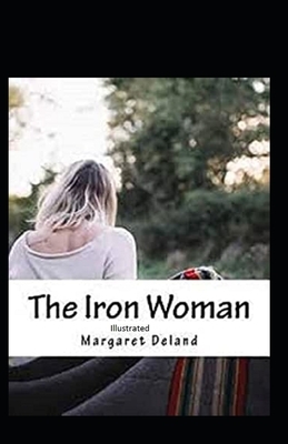 The Iron Woman Illustrated by Margaret Deland