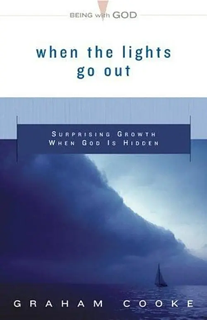 When the Lights Go Out: Surprising Growth When God Is Hidden by Graham Cooke
