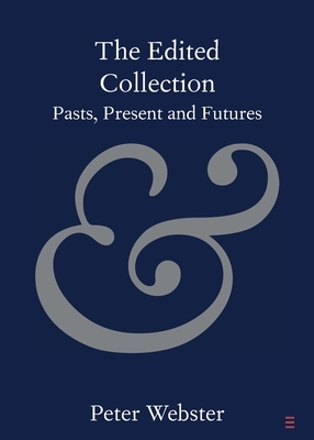 The Edited Collection: Pasts, Present and Futures by Peter Webster