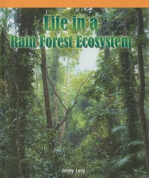 Life in a Rain Forest Ecosystem by Janey Levy