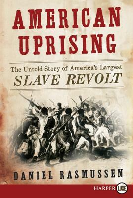 American Uprising: The Untold Story of America's Largest Slave Revolt by Daniel Rasmussen