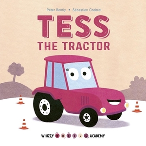 Whizzy Wheels Academy: Tess the Tractor by Peter Bently