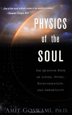 Fizica sufletului. O abordare cuantică a vieţii, morţii, reîncarnării şi nemuririi by Amit Goswami