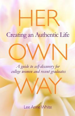 Her Own Way: Creating an Authentic Life by Lee Anne White