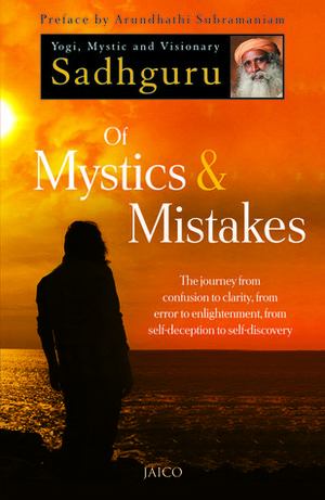 Of Mystics & Mistakes by Arundhathi Subramaniam, Sadhguru