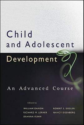 Child and Adolescent Development: An Advanced Course by William Damon, Richard M. Lerner