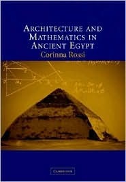 Architecture and Mathematics in Ancient Egypt by Corinna Rossi