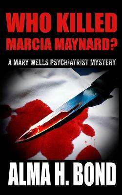 Who Killed Marcia Maynard? by Alma H. Bond