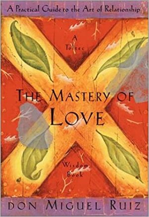 Meesterschap in liefde: wijsheid van de Tolteken by Miguel Ruiz