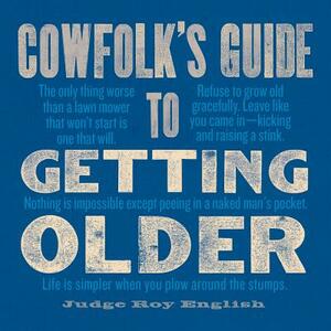 Cowfolk's Guide to Getting Older by Roy English