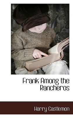 Frank Among the Rancheros by Harry Castlemon