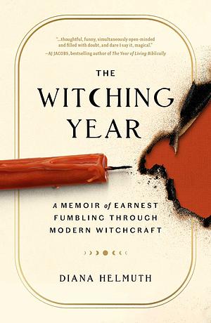 The Witching Year: A Memoir of Earnest Fumbling Through Modern Witchcraft by Diana Helmuth