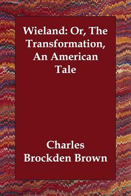 Wieland: Or, The Transformation, An American Tale by Charles Brockden Brown