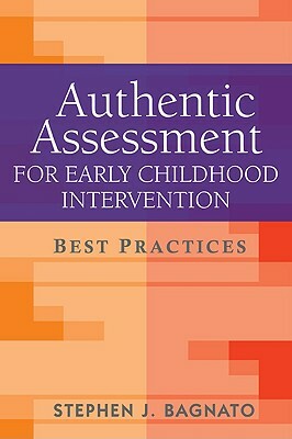 Authentic Assessment for Early Childhood Intervention: Best Practices by Stephen J. Bagnato