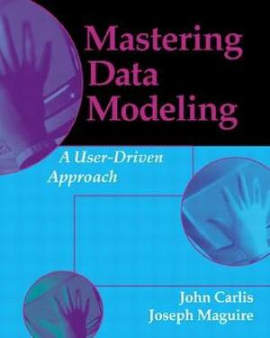 Mastering Data Modeling: a User-Driven Approach by Joseph MaGuire