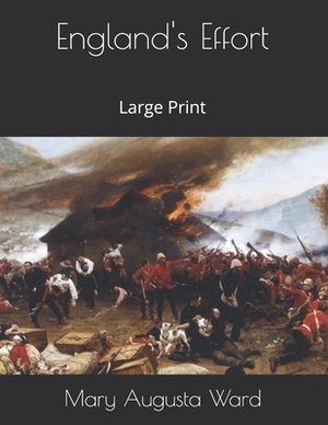 England's Effort: Large Print by Mary Augusta Ward