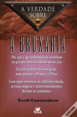 A Verdade Sobre A Bruxaria Moderna by Scott Cunningham