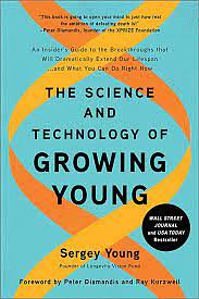 The Science and Technology of Growing Young: An Insider's Guide to the Breakthroughs That Will Dramatically Extend Our Lifespan . . . and What You Can by Sergey Young