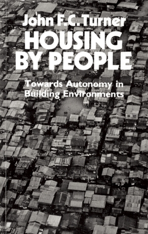 Housing By People: Towards Autonomy in Building Environments by Colin Ward, John F.C. Turner