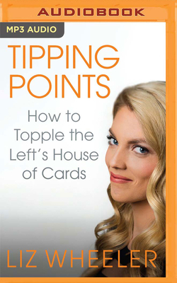 Tipping Points: How to Topple the Left's House of Cards by Liz Wheeler