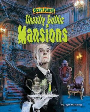 Ghastly Ghothic Mansions by Joyce L. Markovics