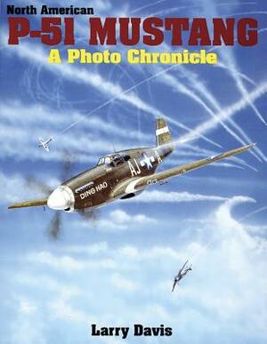 North American P-51 Mustang: A Photo Chronicle by Larry Davis