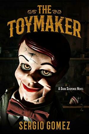 The Toymaker: A Dark Suspense Novel by Sergio Gomez