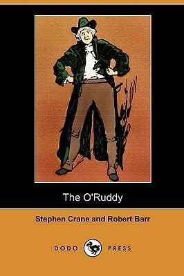 The O'Ruddy (Dodo Press) by Robert Barr, Stephen Crane