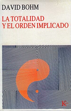 La totalidad y el orden implicado by David Bohm