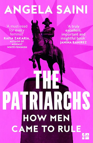 The Patriarchs: How Men Came to Rule by Angela Saini