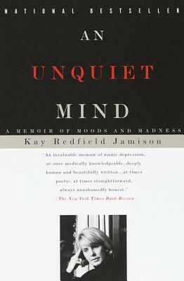 An Unquiet Mind: A Memoir of Moods and Madness by Kay Redfield Jamison