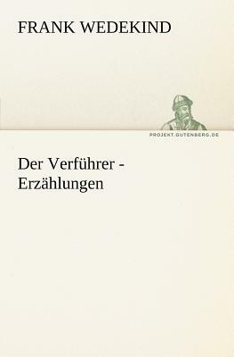 Der Verfuhrer - Erzahlungen by Frank Wedekind