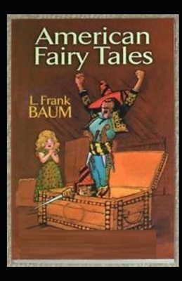 American Fairy Tales Illustrated by L. Frank Baum