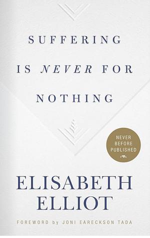 Suffering Is Never for Nothing by Elisabeth Elliot