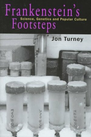 Frankenstein's Footsteps: Science, Genetics and Popular Culture by Jon Turney