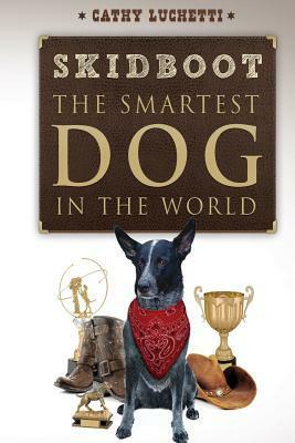 Skidboot the Smartest Dog in the World by Cathy Luchetti