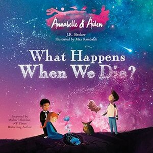 Annabelle & Aiden: What Happens When We Die? by Joseph Raphael Becker