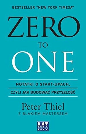 Zero to one by Peter Thiel, Blake Masters