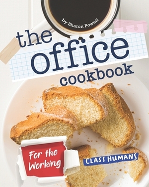 The Office Cookbook: For the Working-Class Humans by Sharon Powell