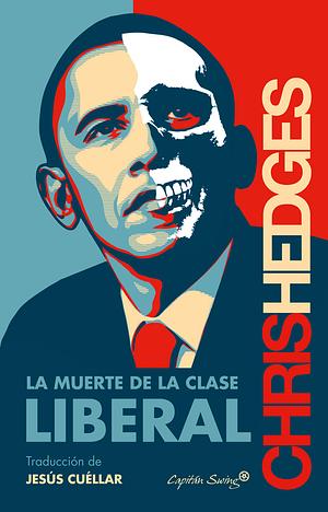 La muerte de la clase liberal by Chris Hedges